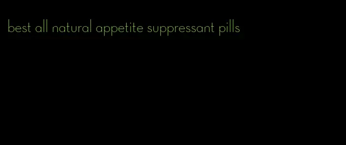 best all natural appetite suppressant pills