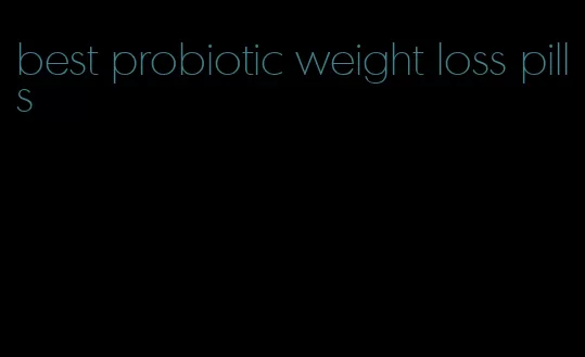 best probiotic weight loss pills