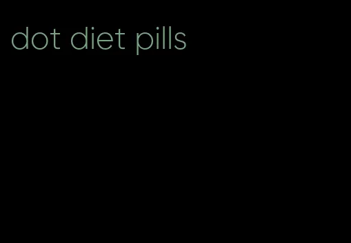 dot diet pills