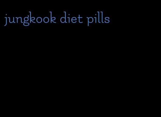 jungkook diet pills