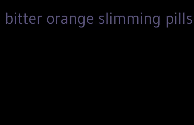 bitter orange slimming pills