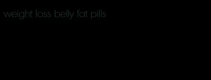 weight loss belly fat pills