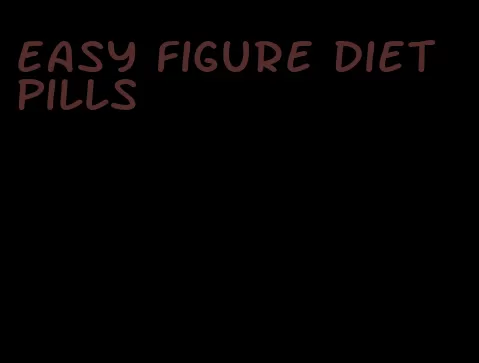 easy figure diet pills