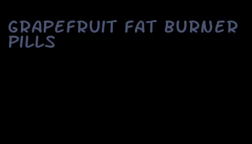 grapefruit fat burner pills