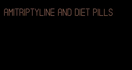 amitriptyline and diet pills