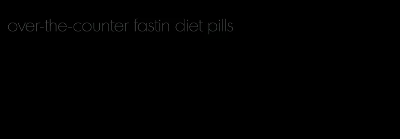 over-the-counter fastin diet pills