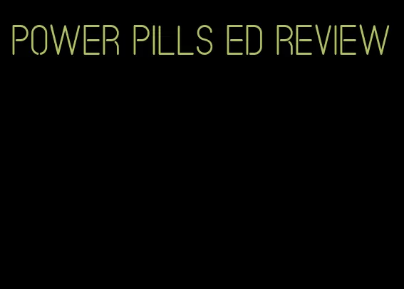 power pills ed review