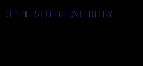 diet pills effect on fertility