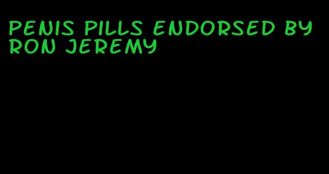 penis pills endorsed by ron jeremy