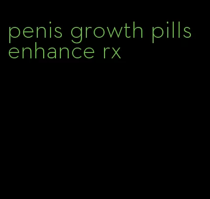 penis growth pills enhance rx