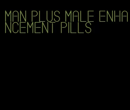 man plus male enhancement pills