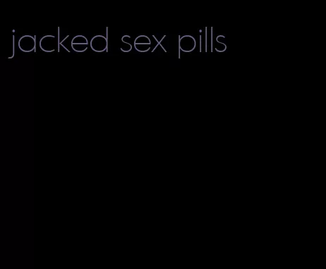 jacked sex pills