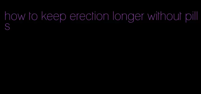 how to keep erection longer without pills