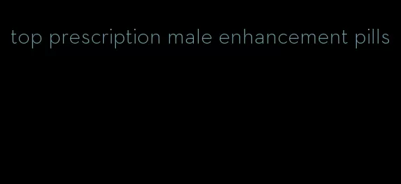 top prescription male enhancement pills