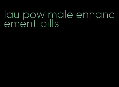 lau pow male enhancement pills