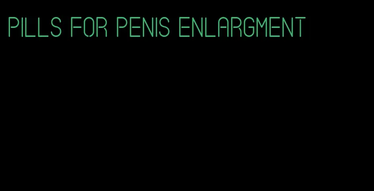 pills for penis enlargment