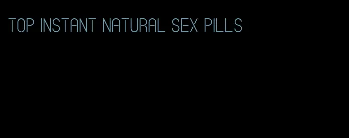 top instant natural sex pills