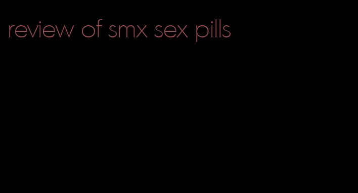 review of smx sex pills