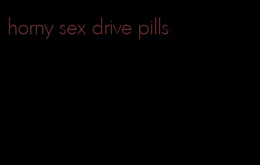 horny sex drive pills