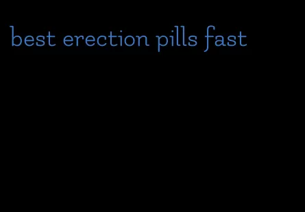 best erection pills fast