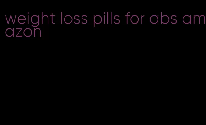 weight loss pills for abs amazon