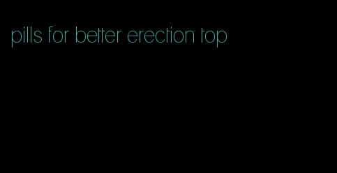 pills for better erection top