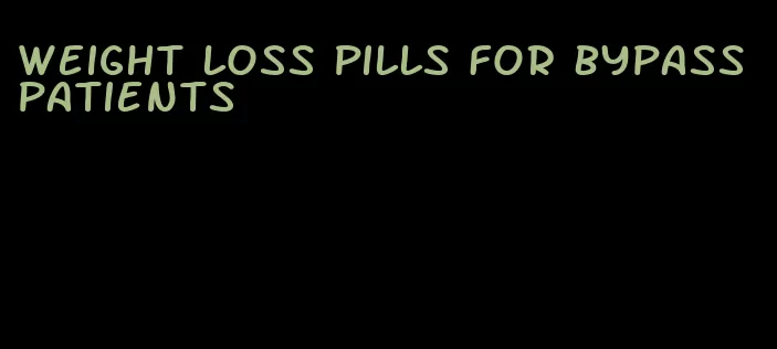 weight loss pills for bypass patients