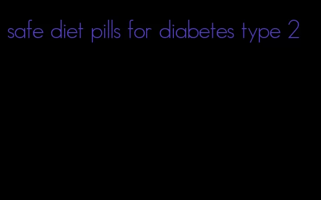 safe diet pills for diabetes type 2