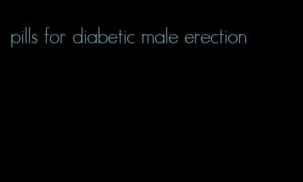 pills for diabetic male erection