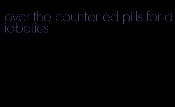 over the counter ed pills for diabetics