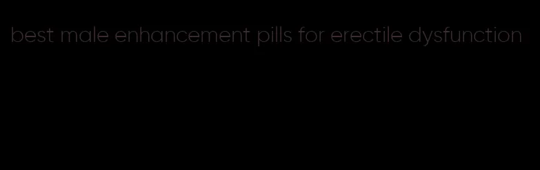 best male enhancement pills for erectile dysfunction