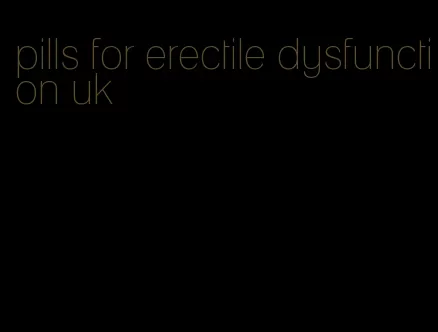 pills for erectile dysfunction uk