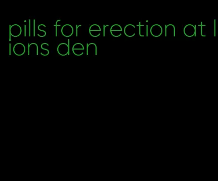 pills for erection at lions den