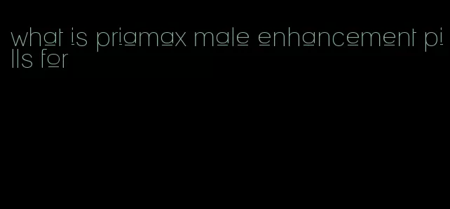 what is priamax male enhancement pills for