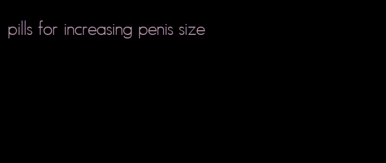 pills for increasing penis size