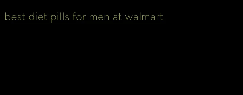 best diet pills for men at walmart