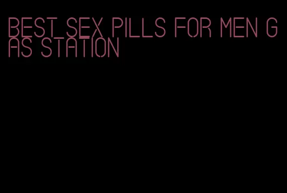 best sex pills for men gas station