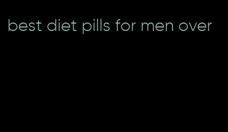 best diet pills for men over