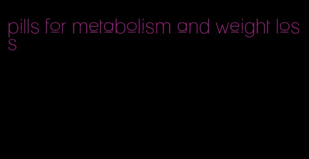 pills for metabolism and weight loss