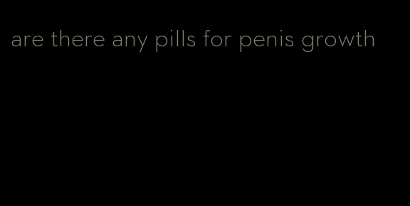 are there any pills for penis growth