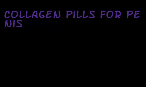 collagen pills for penis