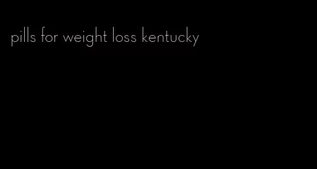 pills for weight loss kentucky