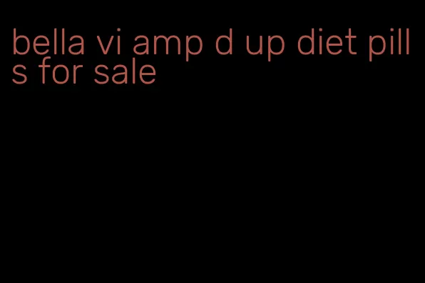 bella vi amp d up diet pills for sale