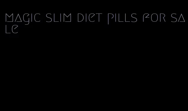 magic slim diet pills for sale