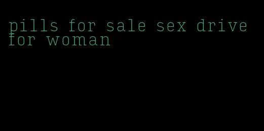 pills for sale sex drive for woman