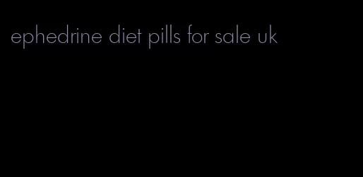 ephedrine diet pills for sale uk