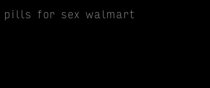 pills for sex walmart