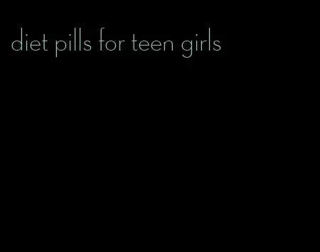 diet pills for teen girls