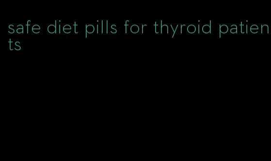 safe diet pills for thyroid patients