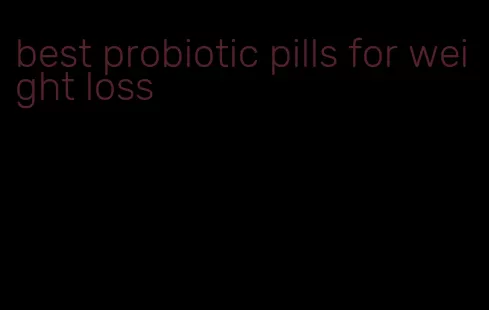 best probiotic pills for weight loss